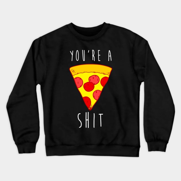 You Are Pizza T-shirt Crewneck Sweatshirt by hothippo